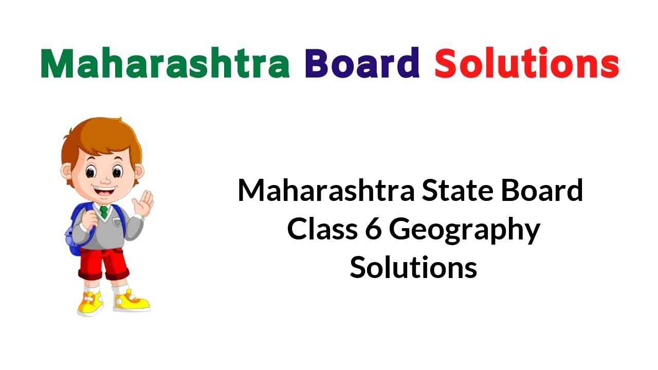 Maharashtra State Board Class 6 Geography Solutions